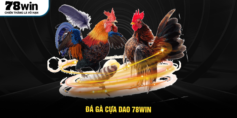Đá Gà Cựa Dao 78WIN
