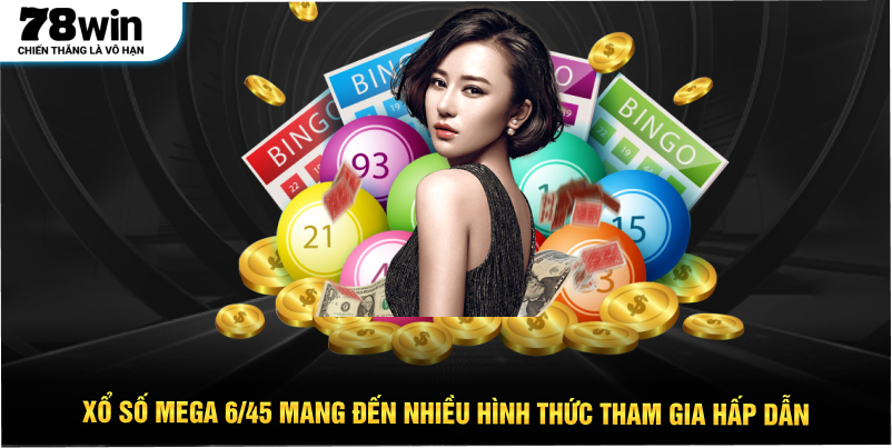 Xổ Số Mega 6/45 mang đến nhiều hình thức tham gia hấp dẫn