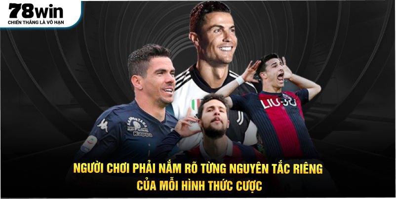 Người chơi phải nắm rõ từng nguyên tắc riêng của mỗi hình thức cược